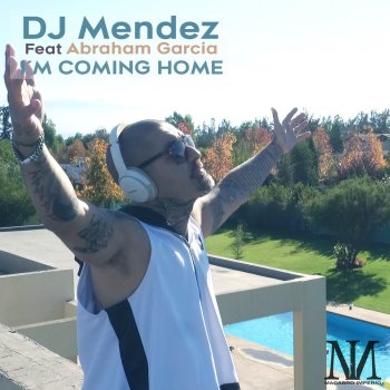 DJ Mendez feat. Abraham Garcia I'm Coming Home