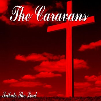 The Caravans Unto Thee Oh Lord