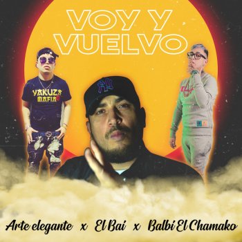 Arte Elegante feat. Balbi El Chamako & El BAI Voy y Vuelvo