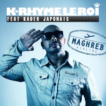 K-Rhyme Le Roi feat. Kader Japonais Maghreb Airline