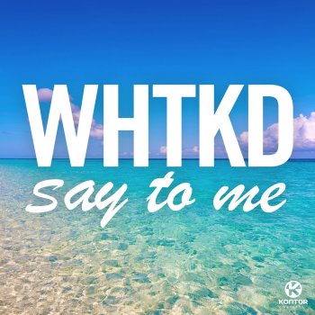 WHTKD Say to Me - Extended Mix