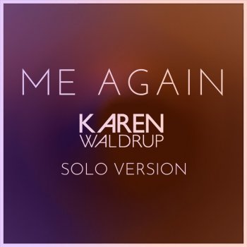 Karen Waldrup Me Again (Solo Version)