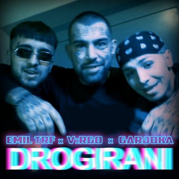 EMIL TRF feat. V:RGO & Garjoka DROGIRANI