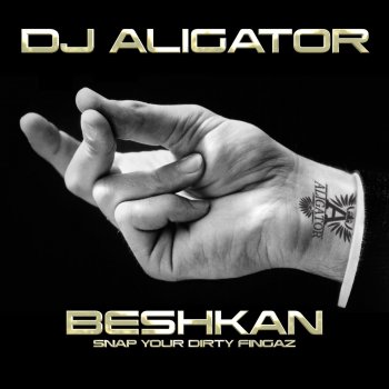 DJ Aligator Beshkan (Snap Your Dirty Fingaz)