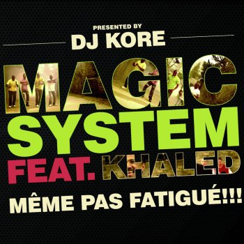 DJ Kore feat. Magic System & Khaled Même pas fatigué