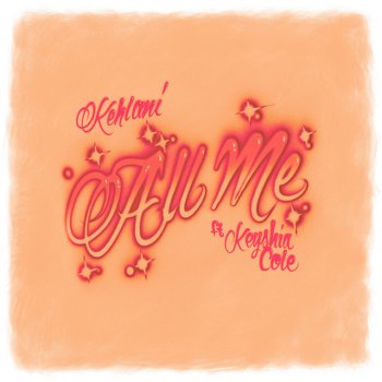 Kehlani feat. Keyshia Cole All Me (feat. Keyshia Cole)