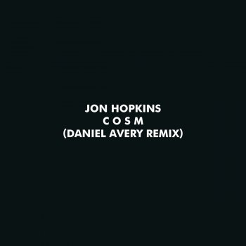 Jon Hopkins C O S M (Daniel Avery Remix)