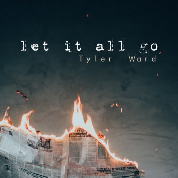 Tyler Ward Let It All Go