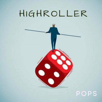 Pops. Highroller