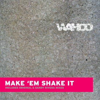 Wahoo Make 'Em Shake It (Kenny Dope Beats)