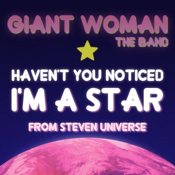 Giant Woman Haven't you noticed I'm a Star? (From Steven Universe)