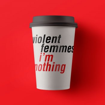 Violent Femmes feat. Stefan Janoski I'm Nothing