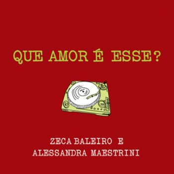 Zeca Baleiro feat. Alessandra Maestrini Que Amor É Esse?
