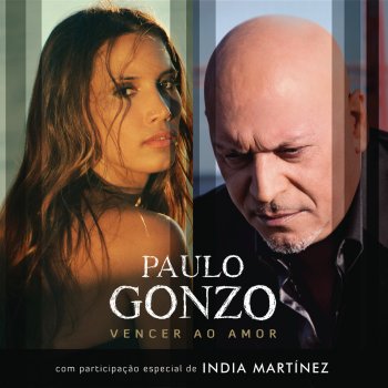 Paulo Gonzo feat. India Martínez Vencer Ao Amor