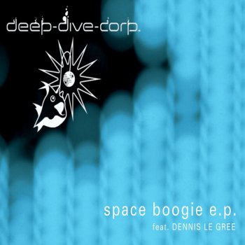 Deep Dive Corp. feat. Dennis Le Gree Space Boogie