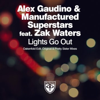 Alex Gaudino & Manufactured Superstars feat. Zak Waters Lights Go Out - Radio Edit