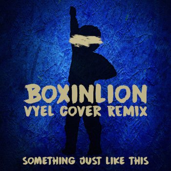 Boxinlion feat. Vyel Something Just Like This - Cover Remix