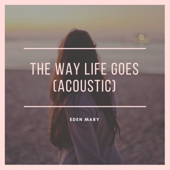 Eden Mary The Way Life Goes (Acoustic)