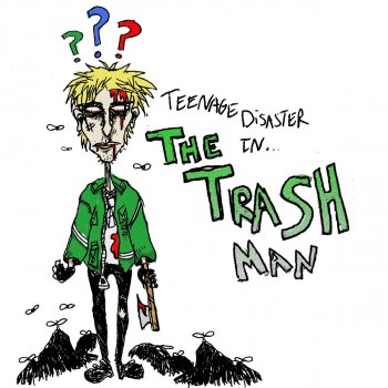 Teenage Disaster The Trash Man
