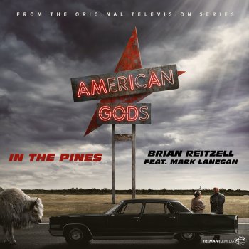 Brian Reitzell feat. Mark Lanegan In the Pines - From "American Gods" Soundtrack