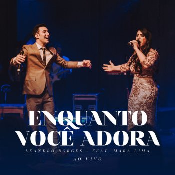 Leandro Borges feat. Mara Lima Enquanto Você Adora (Ao Vivo)