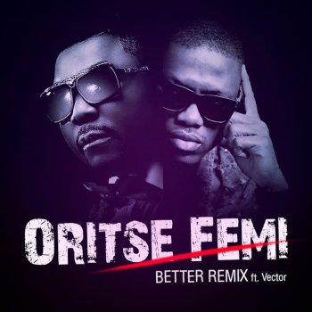 Oritsefemi feat. Vector Better Remix (feat. Vector)