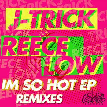 J-Trick feat. Reece Low I'm So Hot (Tonic Remix)