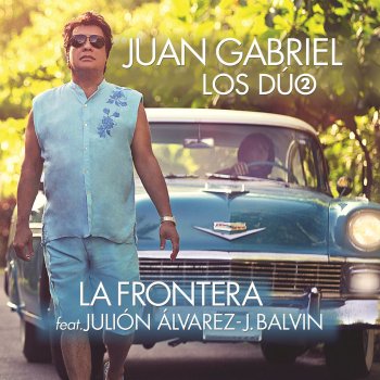Juan Gabriel feat. Julión Alvarez & J Balvin La Frontera