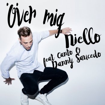 Niello feat. Canto & Danny Saucedo Över mig