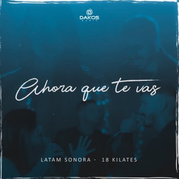 18 Kilates feat. Latam Sonora Ahora Que Te Vas
