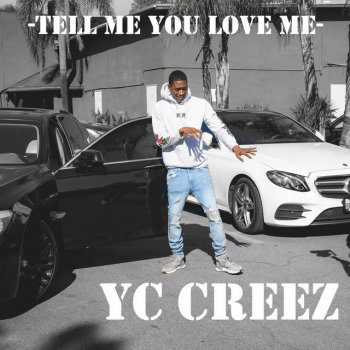 Yc Creez Tell Me You Love Me