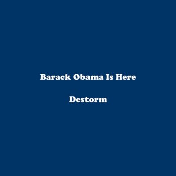 Destorm Barack Obama Is Here