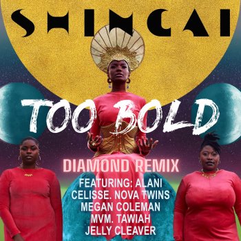 Shingai feat. Nova Twins, Tawiah, Celisse Henderson, Ala.Ni, MVM, Jelly Cleaver & Megan Coleman Too Bold - Diamond Remix (Radio Edit)