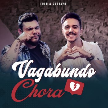 Fred & Gustavo Vagabundo Chora