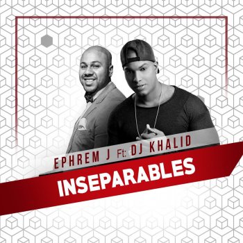Ephrem J feat. DJ Khalid Inseparables
