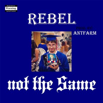 Rebel Not the Same