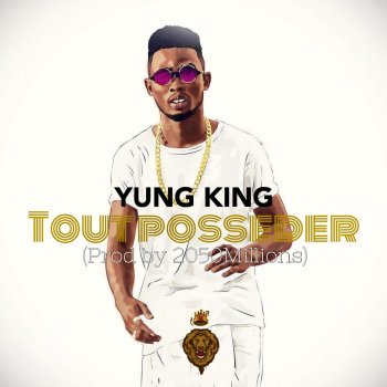 Yung King Tout posseder