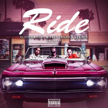 Elieyeam feat. Mickey Shiloh & JxHines Ride (feat. Mickey Shiloh & JxHines) - Remix
