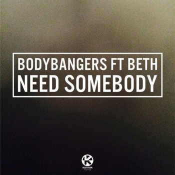 Bodybangers feat. Beth Need Somebody - Radio Edit