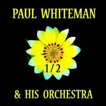 Paul Whiteman Pal of My Cradle Days