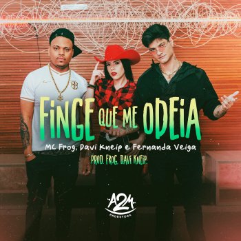 Davi Kneip feat. Mc Frog & Fernanda Veiga Finge Que Me Odeia