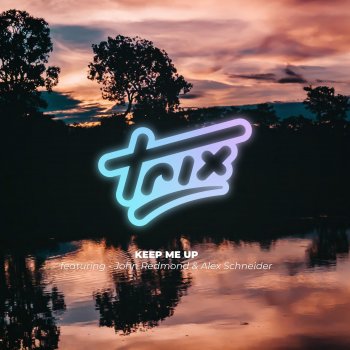 Trix feat. John Redmond & Alex Schneider Keep Me Up