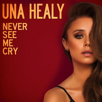 Una Healy Never See Me Cry