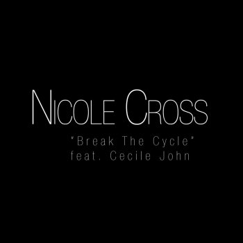Nicole Cross feat. Cecil John Break The Cycle
