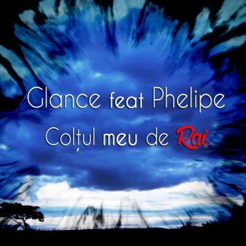 Glance feat. Phelipe Colţul Meu De Rai