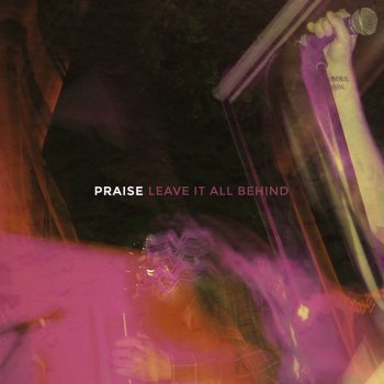 Praise Leave It All Behind