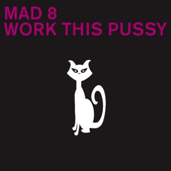 Mad8 Work This Pussy (Work This Club Mix)