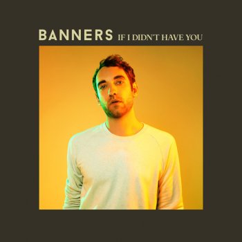 BANNERS If I Didn't Have You (Acoustic)