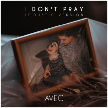 AVEC I Don't Pray (Acoustic Version)