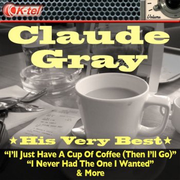 Claude Gray I'll Just Have a Cup of Coffee (Then I'll Go)